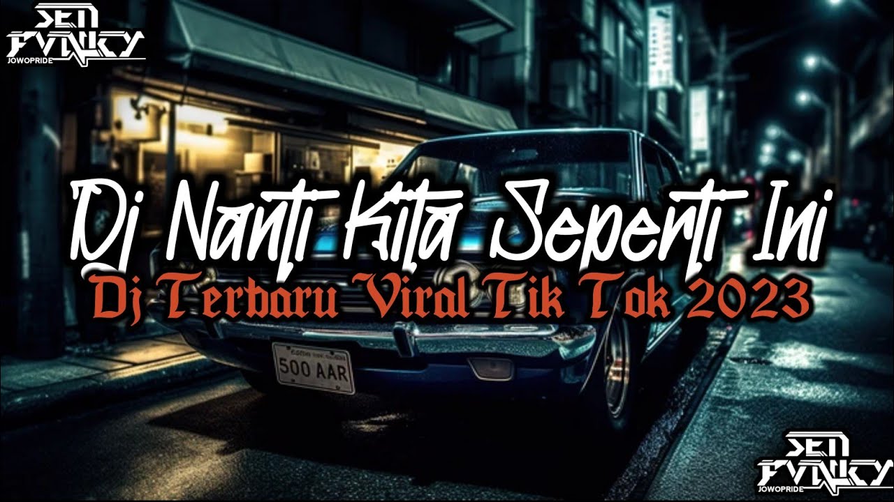 DJ NANTI KITA SEPERTI INI BREAKBEAT MENGKENE VIRAL TIKTOK 2023