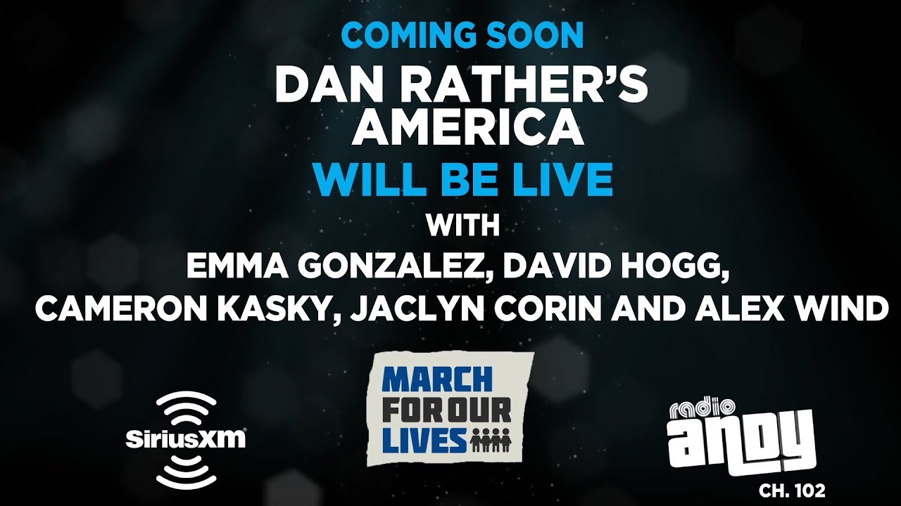 Parkland students talk about March For Our Lives with Dan Rather on SiriusXM's Radio Andy