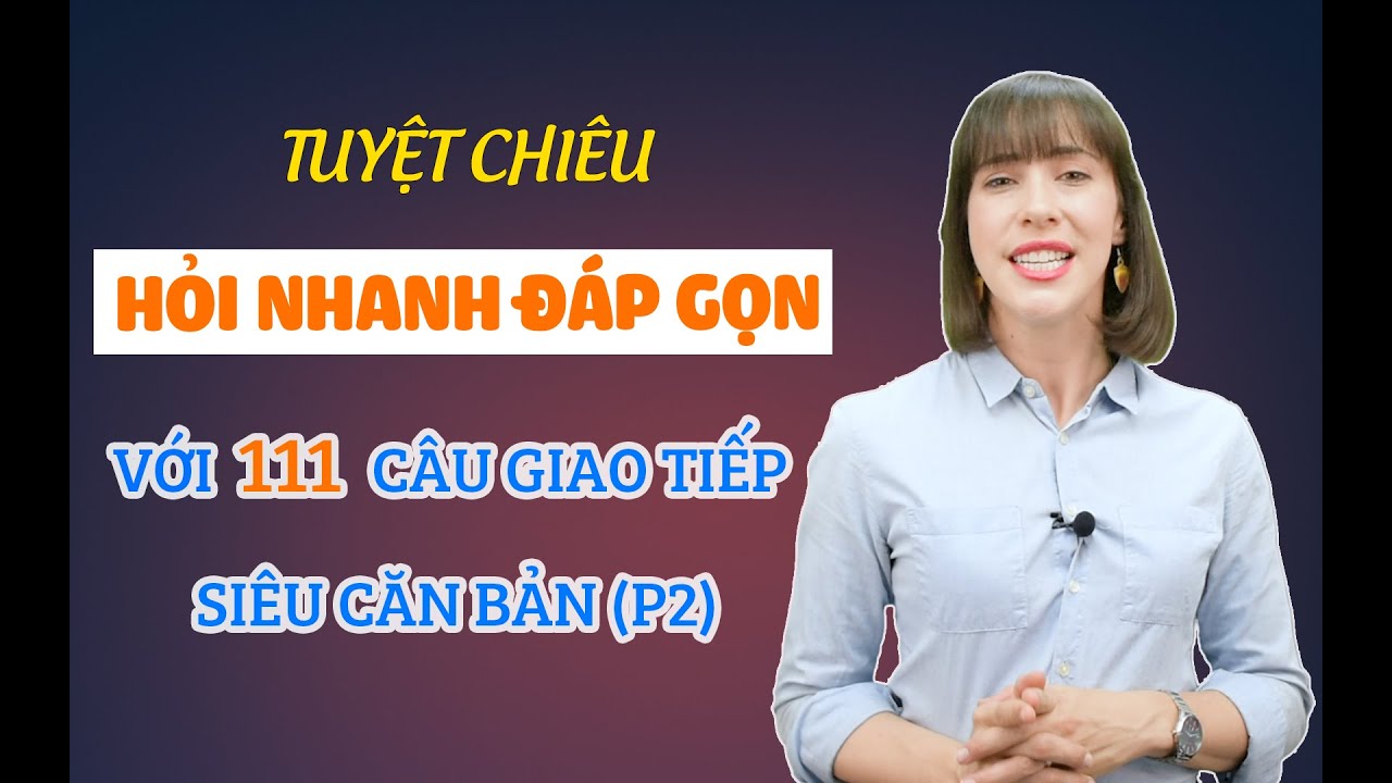 Giao tiếp tiếng Anh cơ bản - LUYỆN PHẢN XẠ NHANH VỚI 111 CÂU GIAO TIẾP (P2) [Tiếng Anh Langmaster]