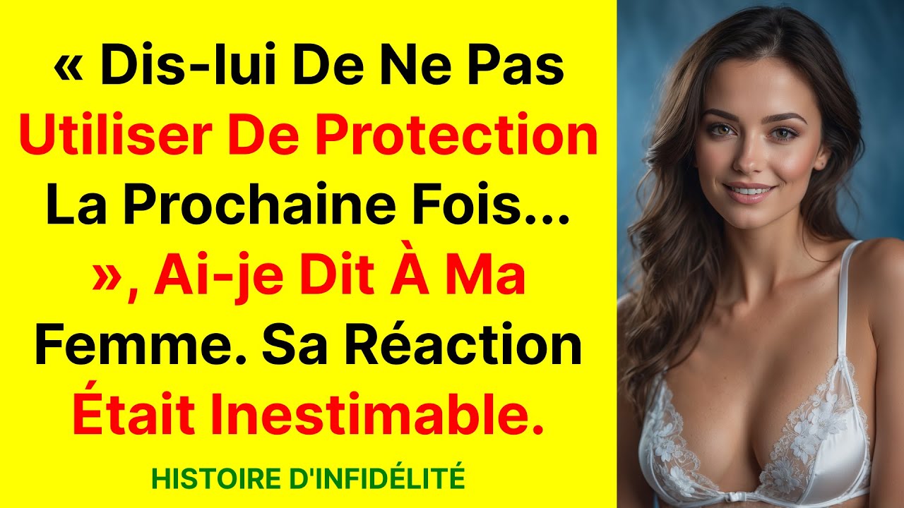 « Dis-lui de ne pas utiliser de protection la prochaine fois... », ai-je dit à ma femme. Sa...