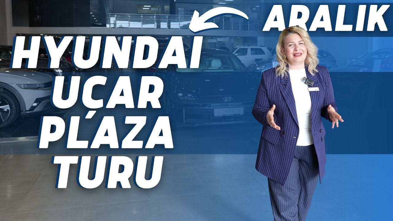 Aralık Hyundai Uçar Plaza Turu