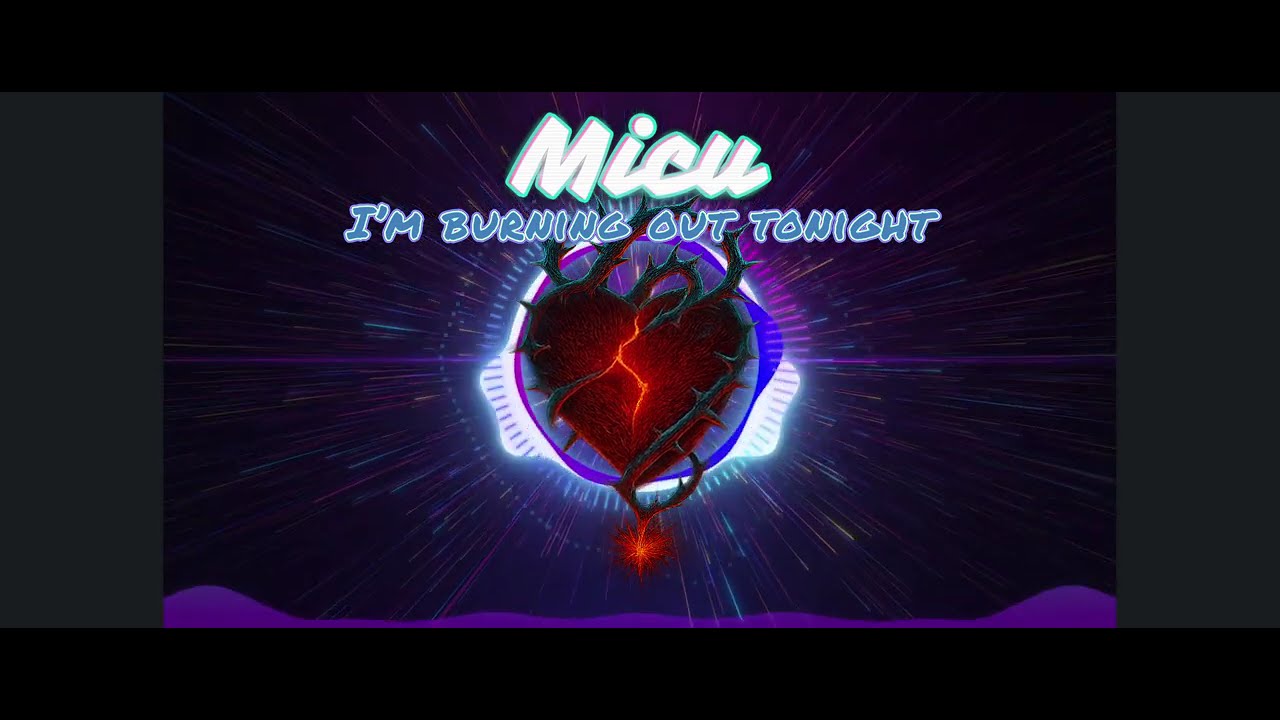 Micu - I’m burning out tonight
