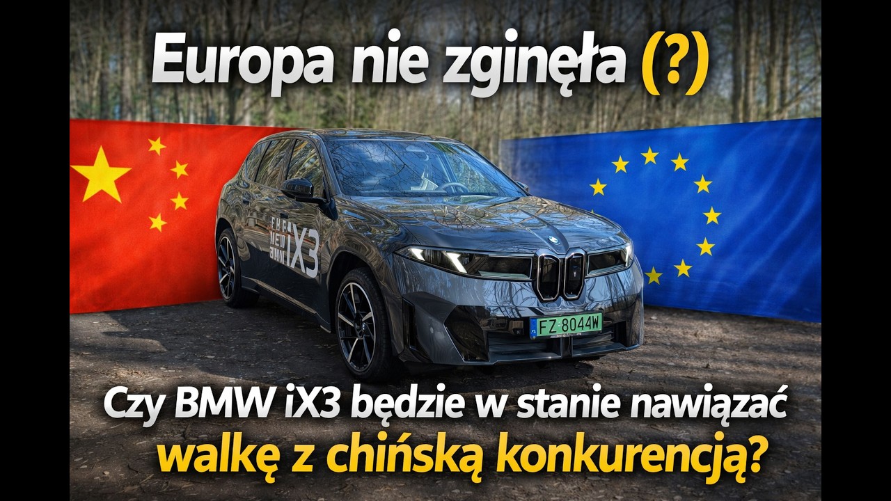 Jeszcze Europa nie zginęła (?) Czy BMW ix3 jest w stanie nawiązać walkę z Chińską konkurencją?
