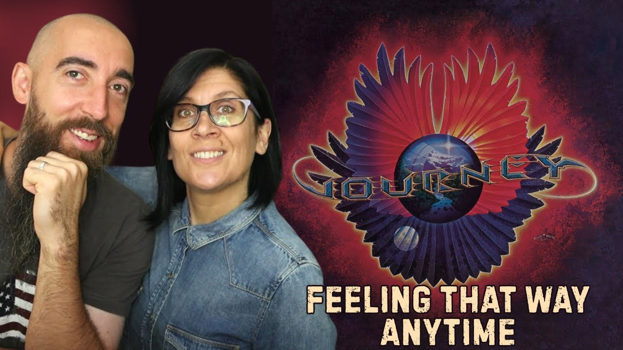 JOURNEY - FEELING THAT WAY / ANYTIME (REACTION) with my wife