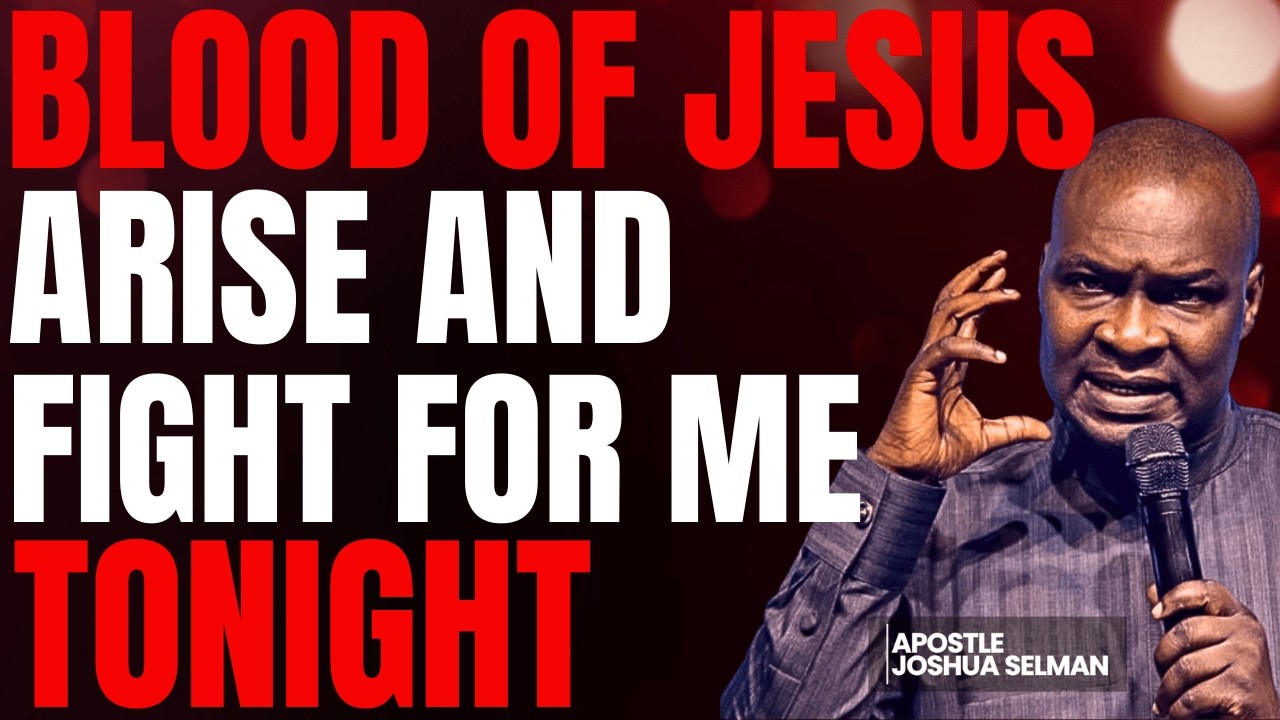 BLOOD OF JESUS ARISE AND FIGHT FOR ME TONIGHT | APOSTLE JOSHUA SELMAN