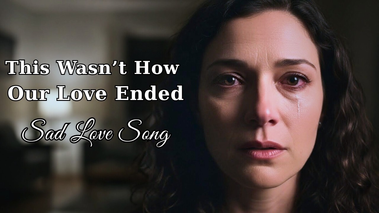 This Wasn’t How Our Love Ended | A Sad Love Song
