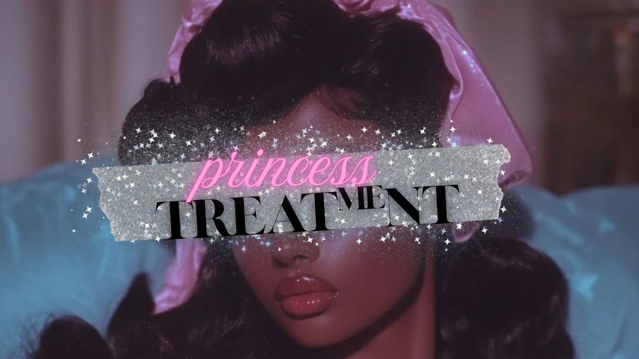 Princess Treatment is all I know.. Rampage Subliminal Affirmations