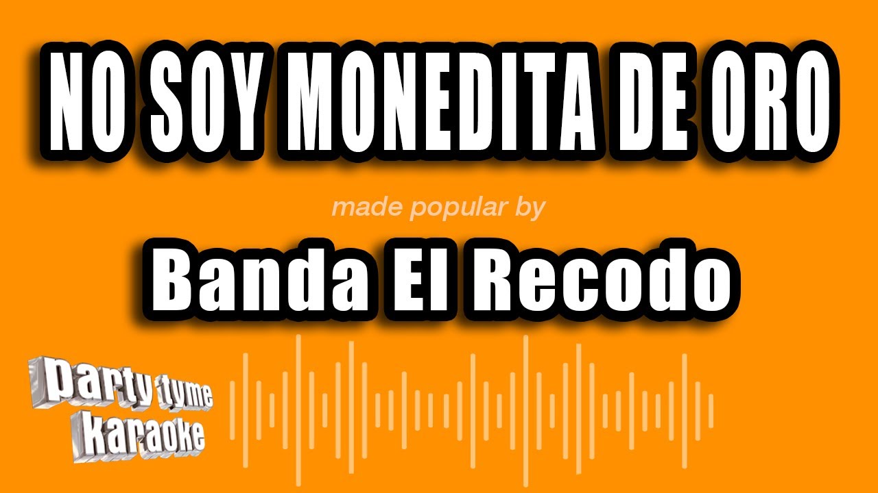 Banda El Recodo - No Soy Monedita De Oro (Versión Karaoke)