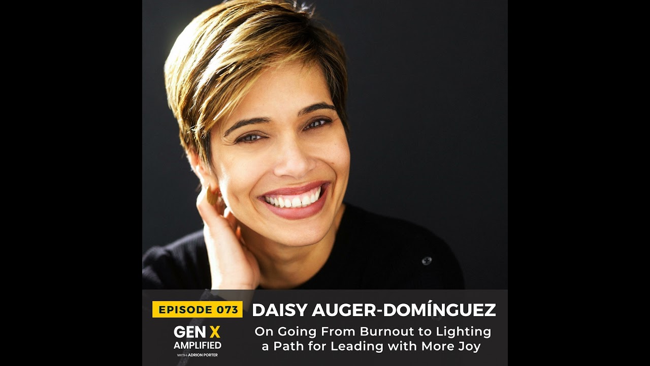 073: Daisy Auger-Domínguez On Going From Burnout to Lighting a Path for Leading with More Joy