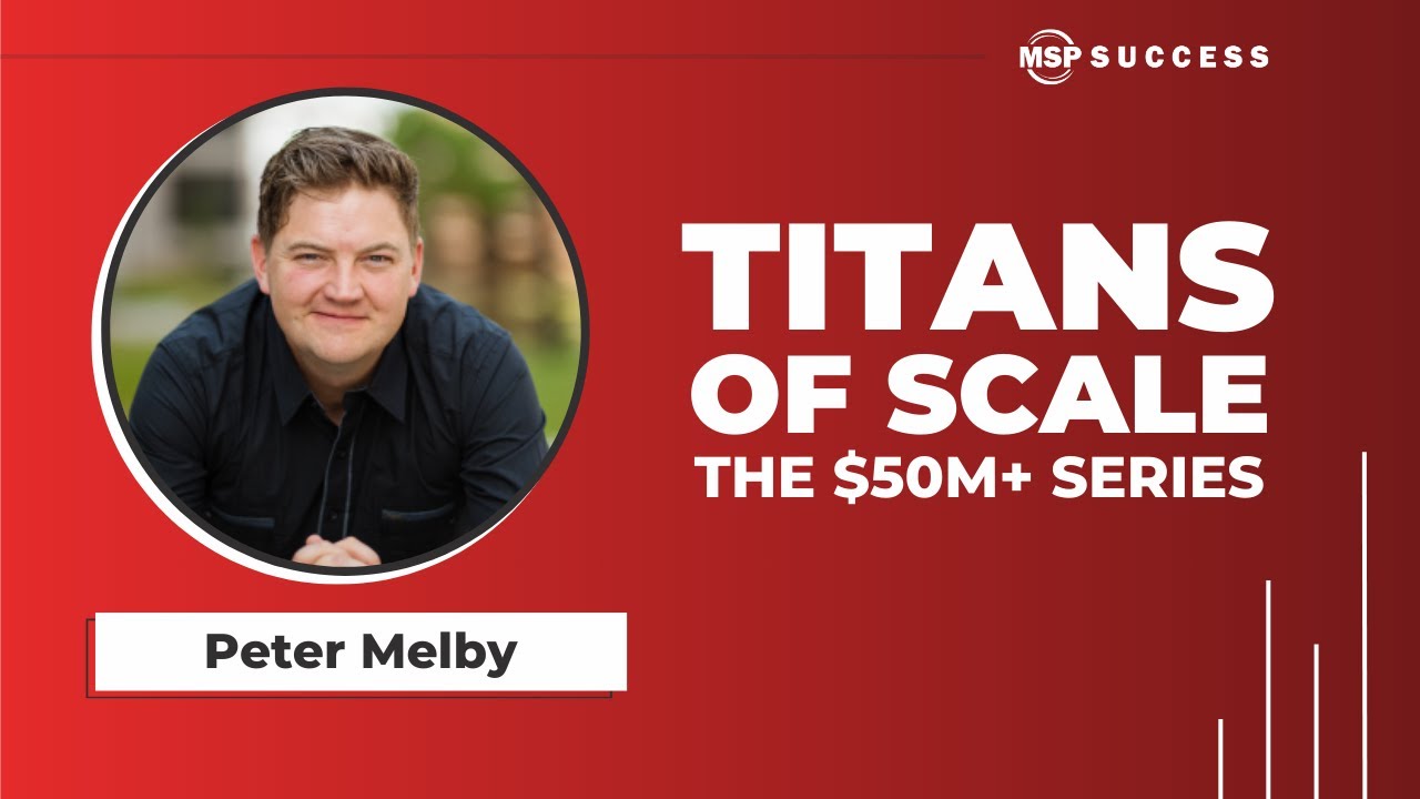 From College Dropout to MSP Powerhouse: Peter Melby’s Trials, Triumphs, and Lessons in Leadership