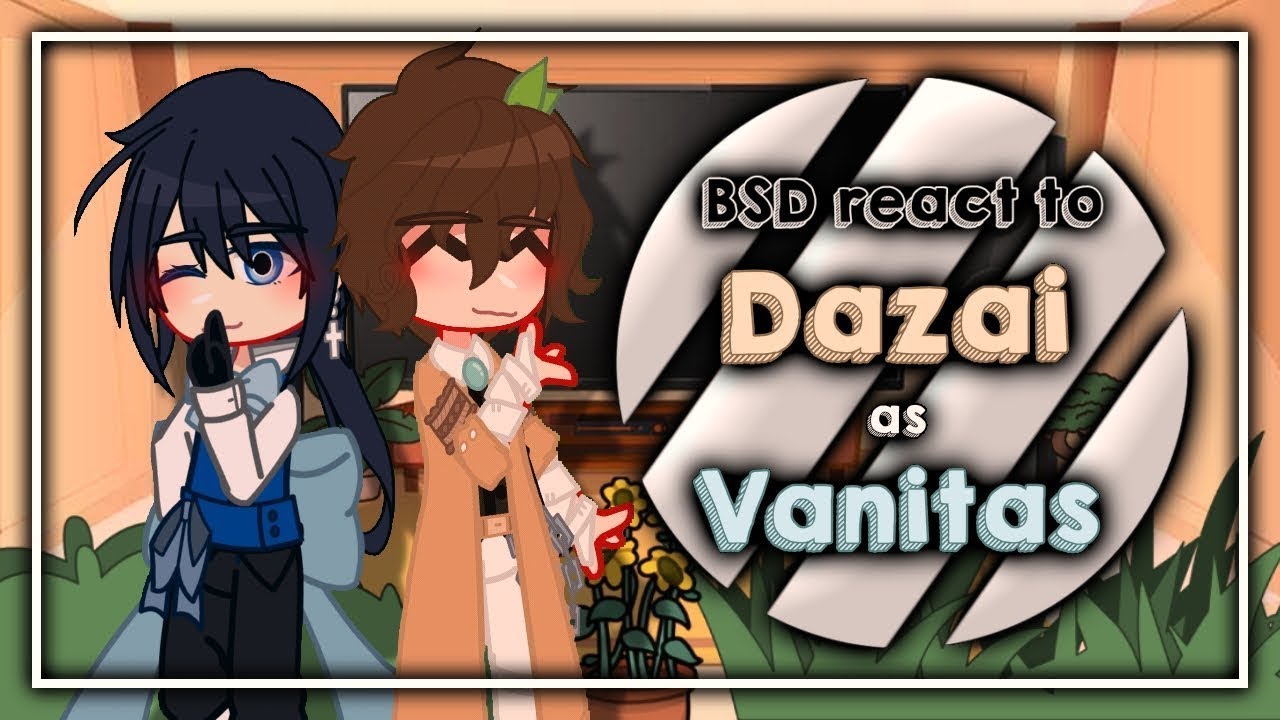 BSD Reacts to Dazai as Vanitas! || 1/1 || BSD X VNC || `ʟɪʟᴀᴄ—ᴀᴍᴇᴛʜʏsᴛ`