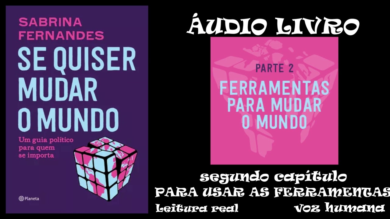CAP 2 PARA USAR AS FERRAMENTAS Áudio livro SE QUISER MUDAR O MUNDO de SABRINA FERNANDES