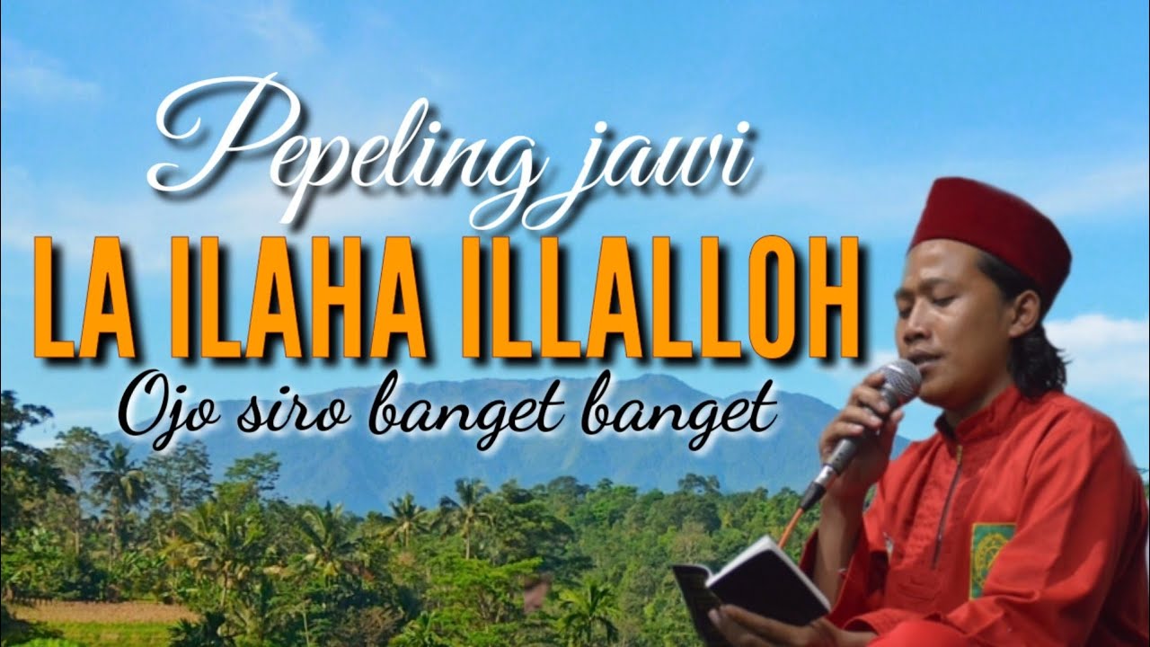 pepeling jawi LA ILAHA ILLALLOH ojo Siro banget banget@LANTUNAN ASYIQ
