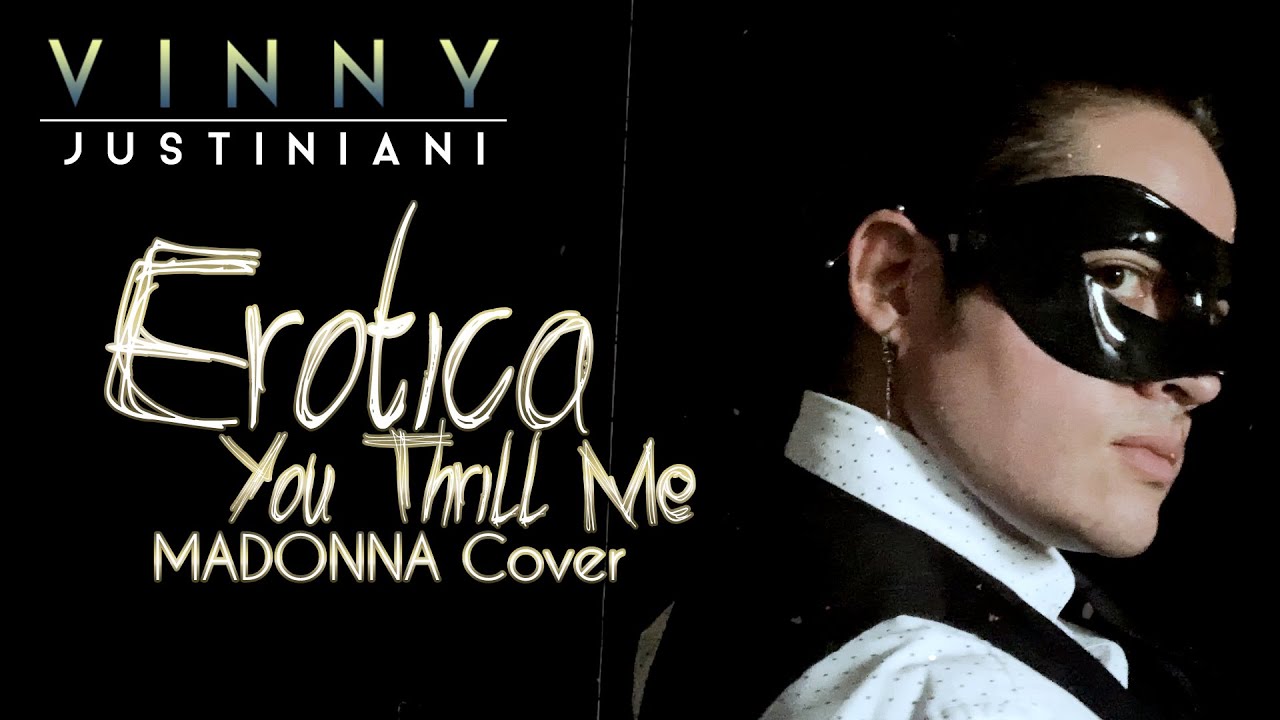 Erotica / You Thrill Me (Madonna MALE COVER) - Vinny Justiniani