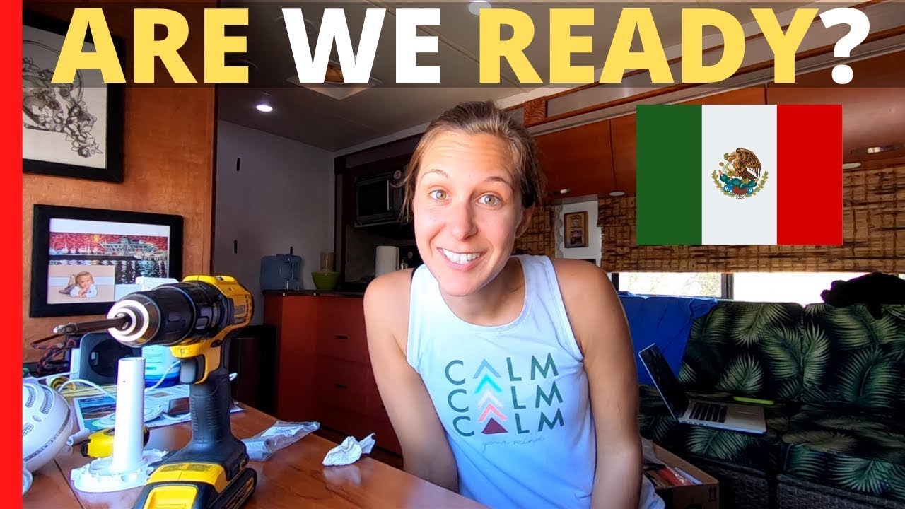 Preparing to RV Mexico for a 2nd Time! | Full Time RV Life