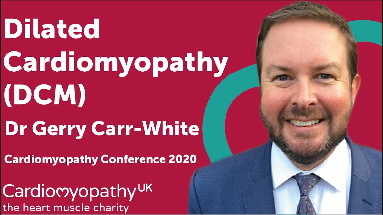 Cardiomyopathy Conference 2020 - Dilated Cardiomyopathy (DCM) - Dr Gerry Carr-White