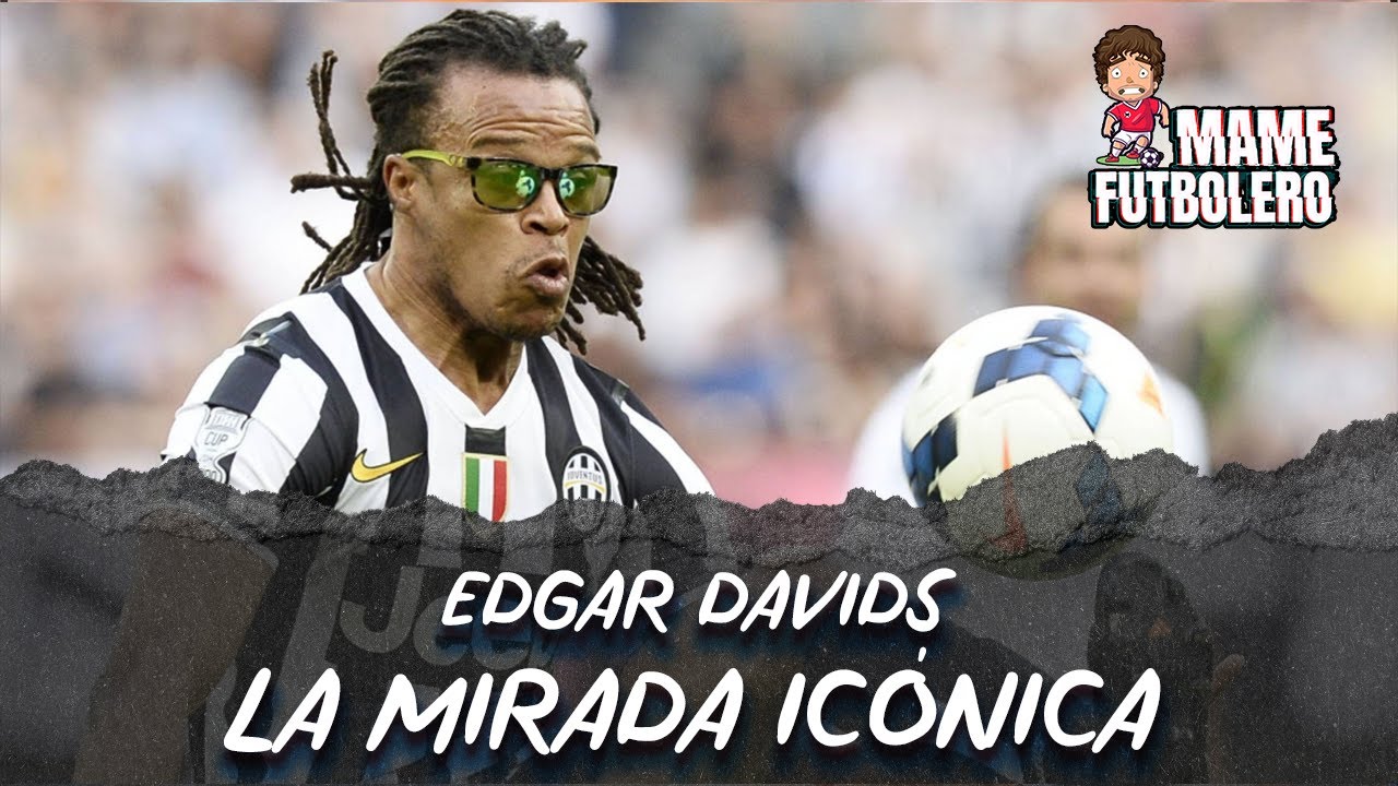 EDGAR DAVIDS - LA MIRADA IC&Oacute;NICA | MAME FUTBOLERO