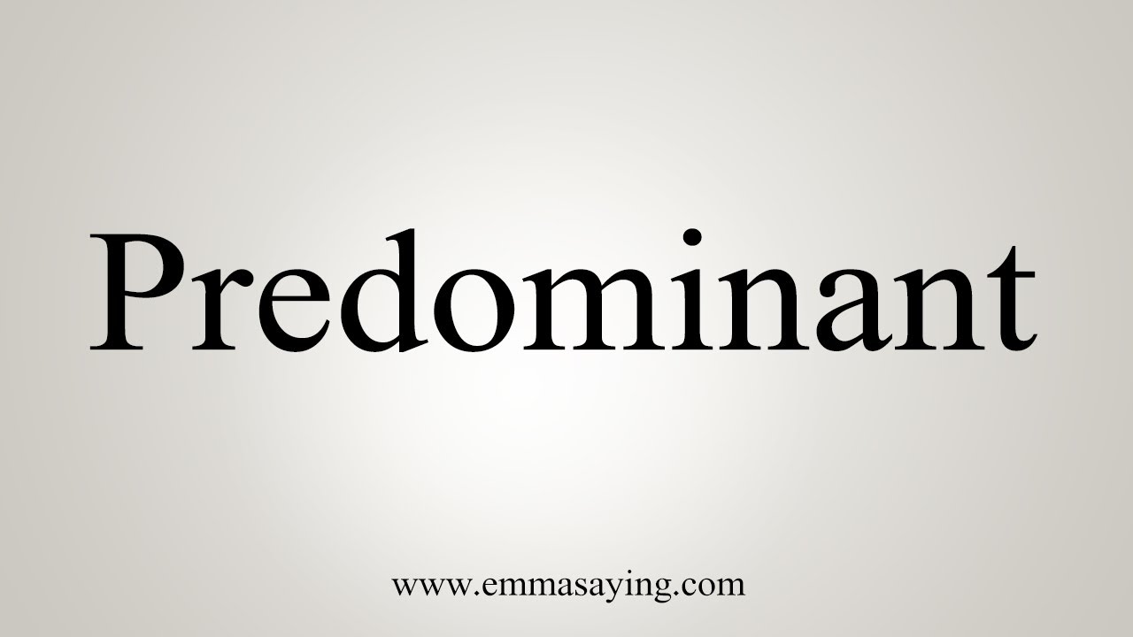 How To Say Predominant