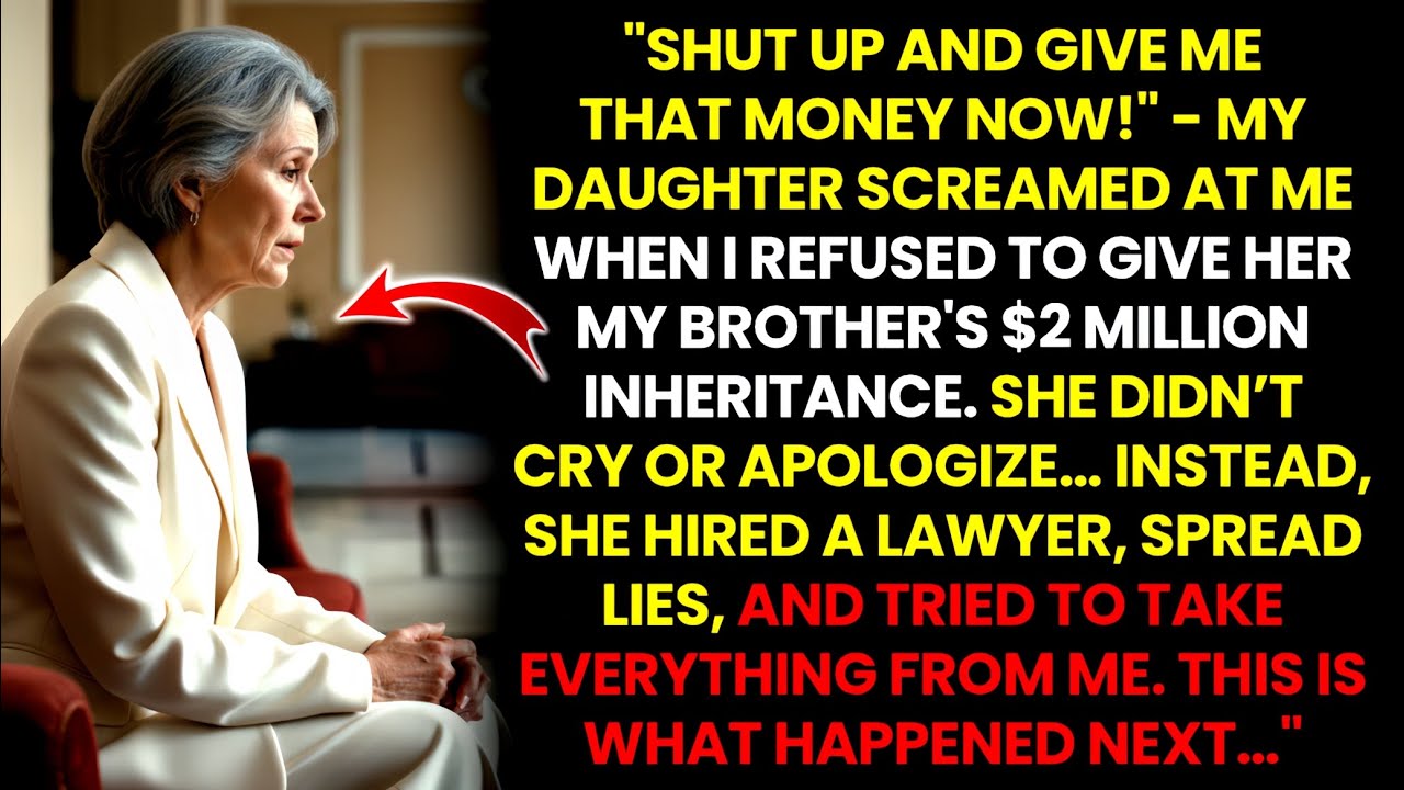 "SHUT UP AND GIVE ME THAT MONEY!" My Daughter Screamed When I Refused Her $2 Million Inheritance