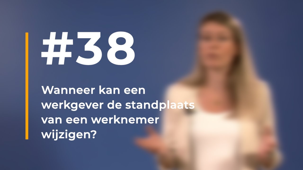 #38 - Wanneer kan een werkgever de standplaats van een werknemer wijzigen?