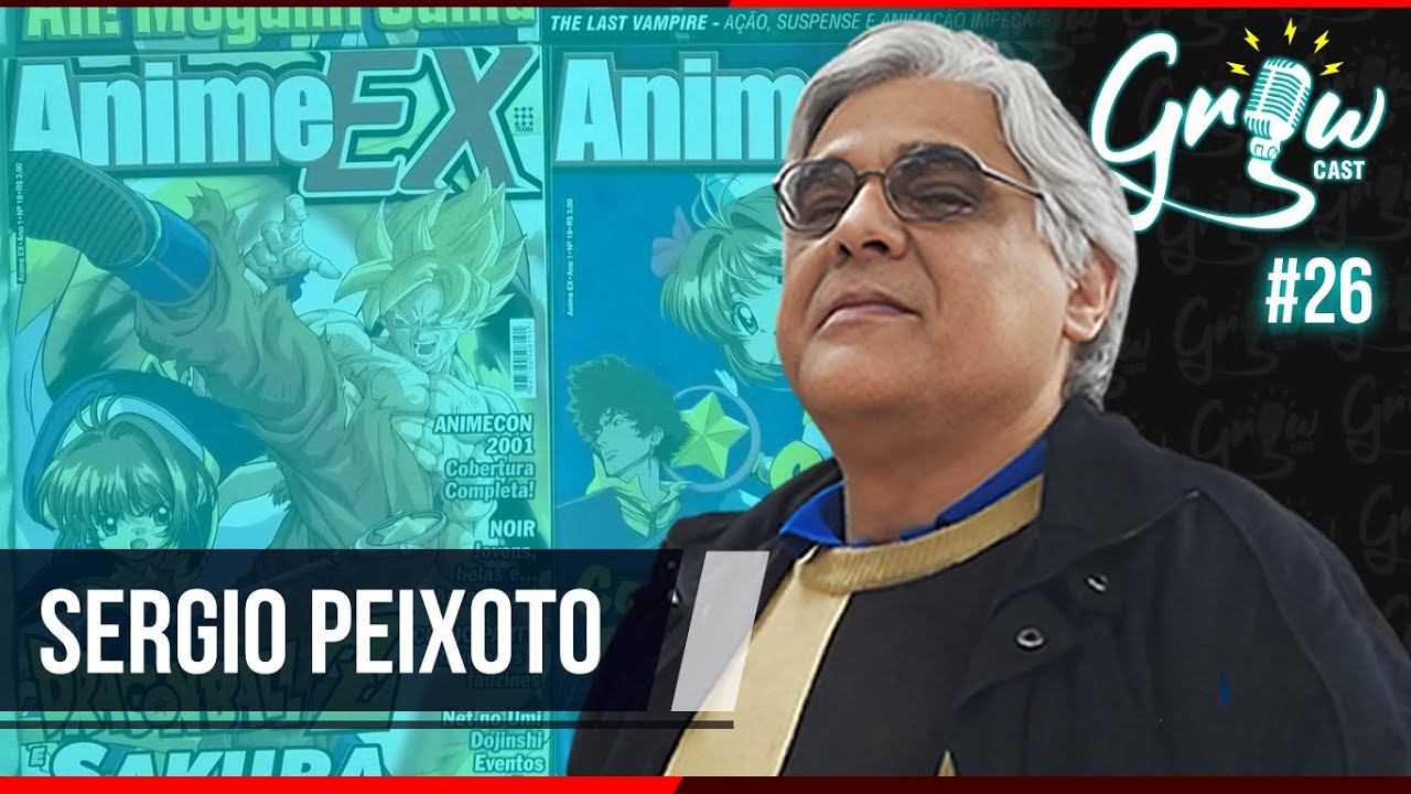 SERGIO PEIXOTO | O Legado do Mang&aacute; no Brasil e Revistas Anime Ex e Animax | Grow Podcast #026