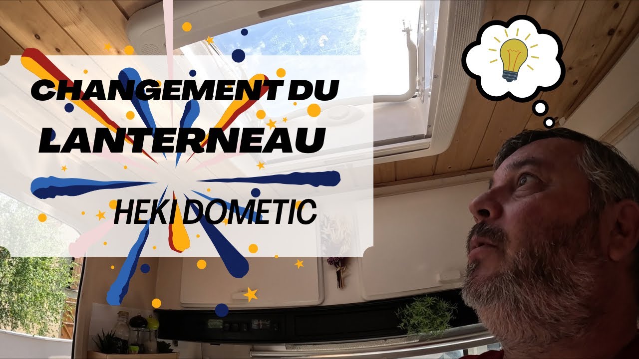 Remplacement d'un vieux lanterneau par un Heki Dometic d'occasion