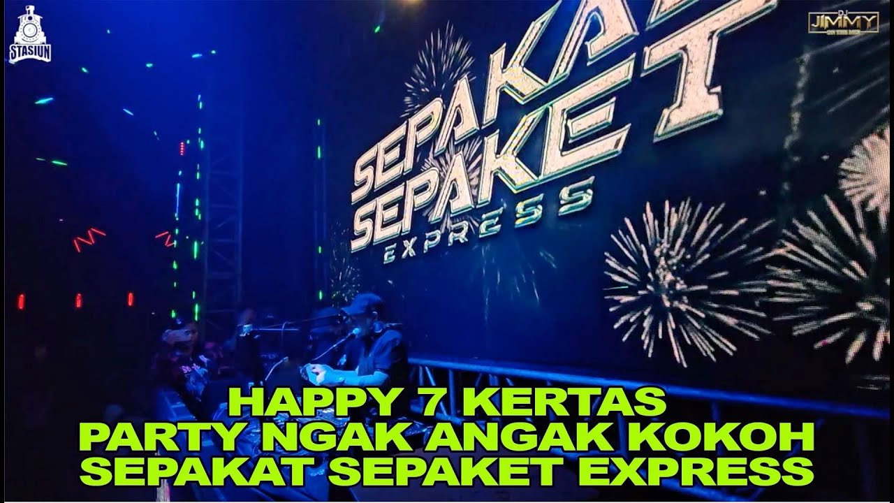 HAPPY 7 KERTAS PARTY NGAK ANGAK KOKOH SEPAKAT SEPAKET EXPRESS BY DJ JIMMY ON THE MIX
