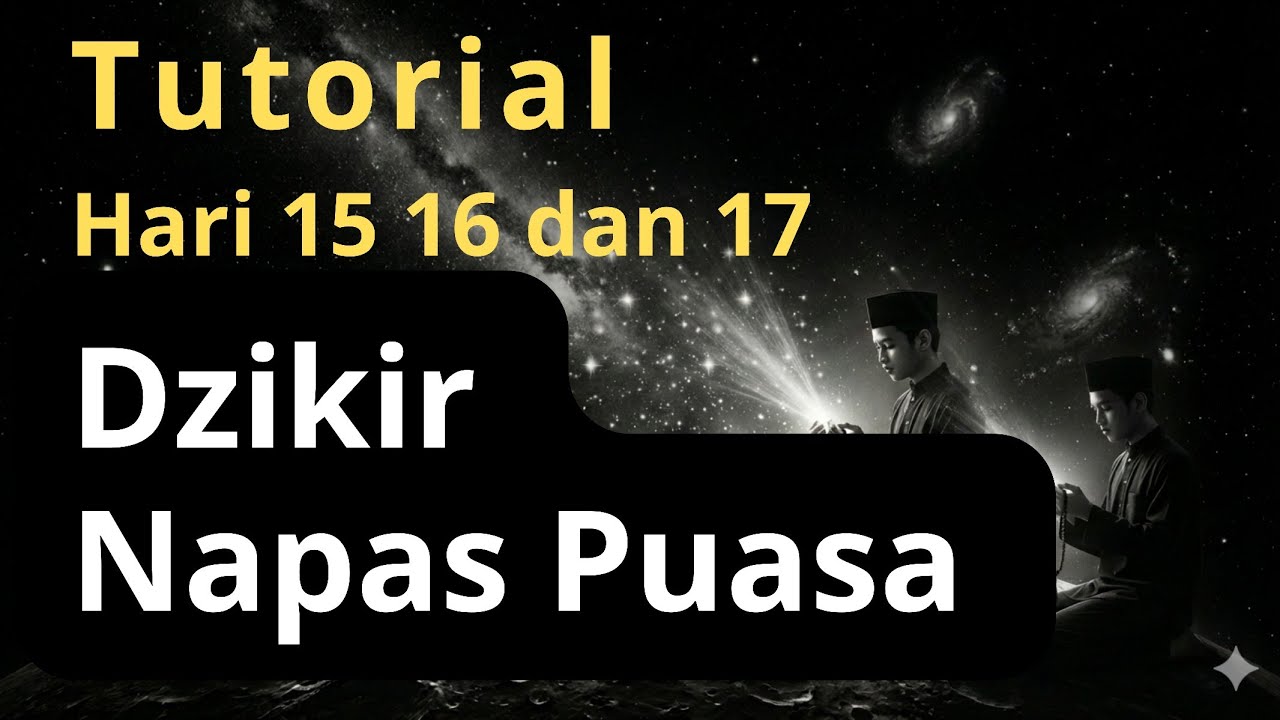 Dahsyat!! Tutorial Dzikir Napas Puasa Hari 15-17!! Lampaui Napas dan Masalahmu!!