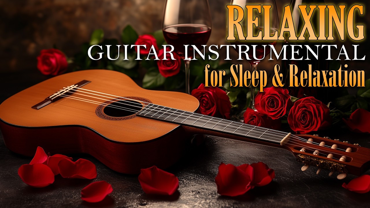Guitar Music That Brings Comfort to Your Heart, The Most Beautiful Love Songs to Reduce Anxiety