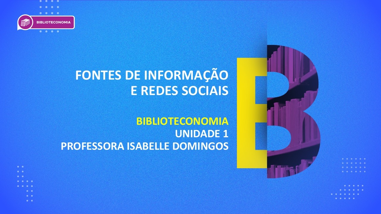 CURSO TÉCNICO EM BIBLIOTECONOMIA | FONTES DE INFORMAÇÃO E REDES SOCIAIS | UNIDADE 1