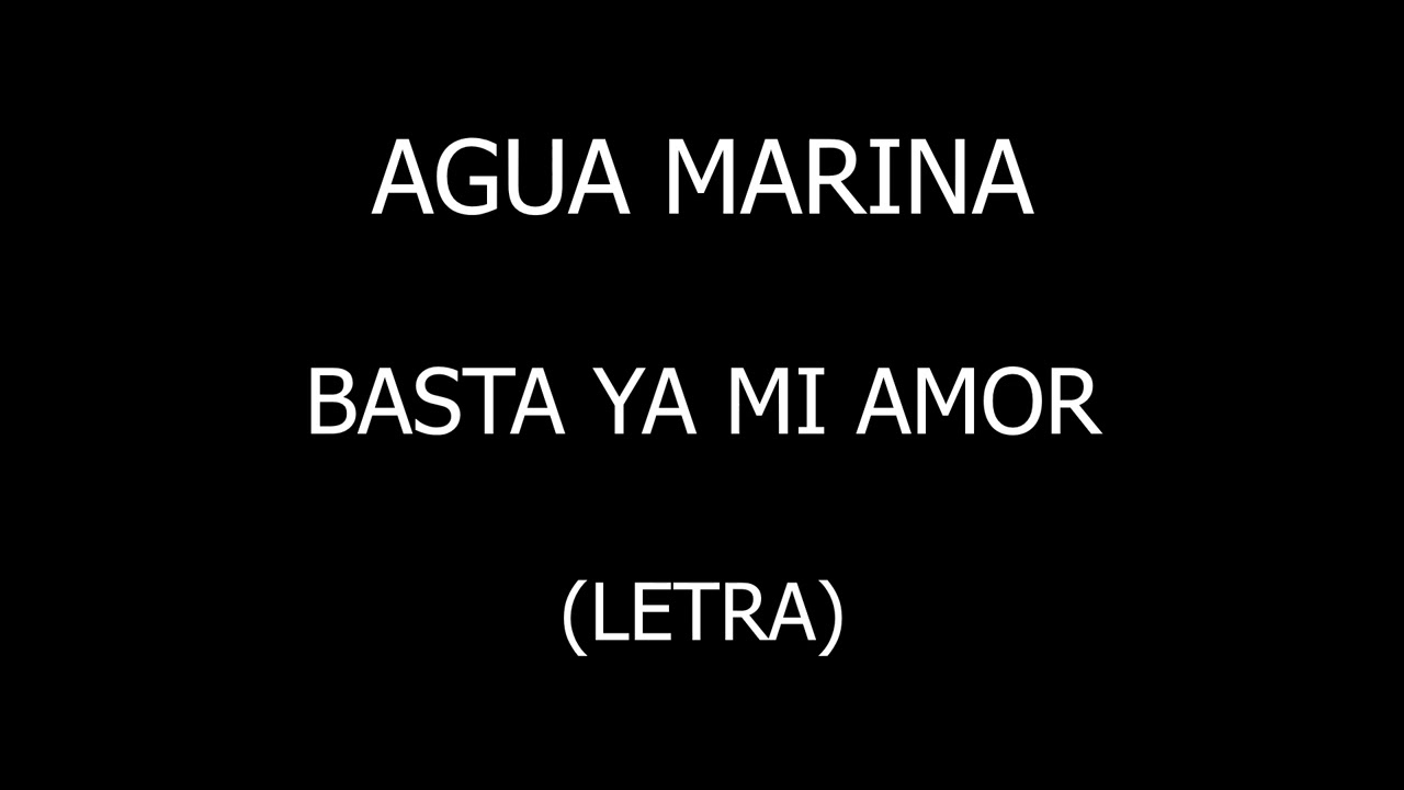 Agua Marina - Basta ya mi amor (Letra/Lyrics)