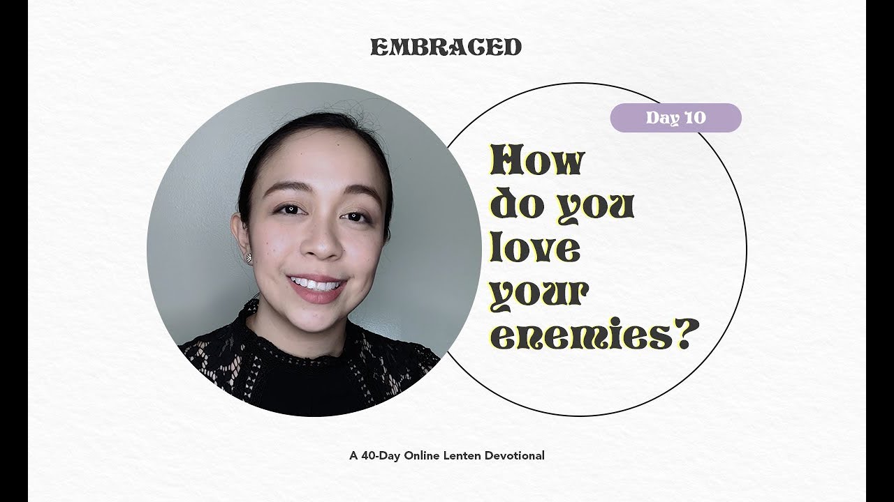Lent Day 10 | Embraced: How do you love your enemies?