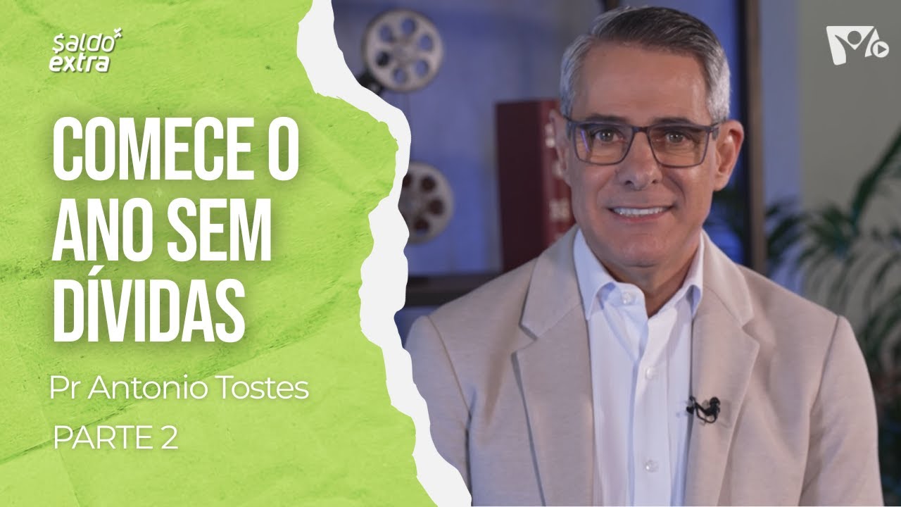Passos simples para um novo ano sem dívidas - PARTE 2 | Pr Antonio Tostes | SALDO EXTRA
