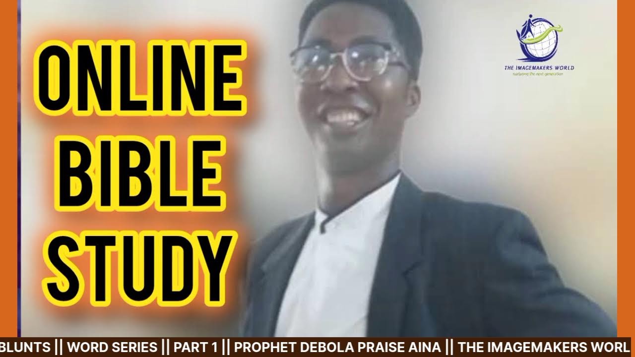 ONLINE BIBLE STUDY || BIBLE BLUNTS || WORD SERIES || PART 1 || PROPHET DEBOLA PRAISE AINA