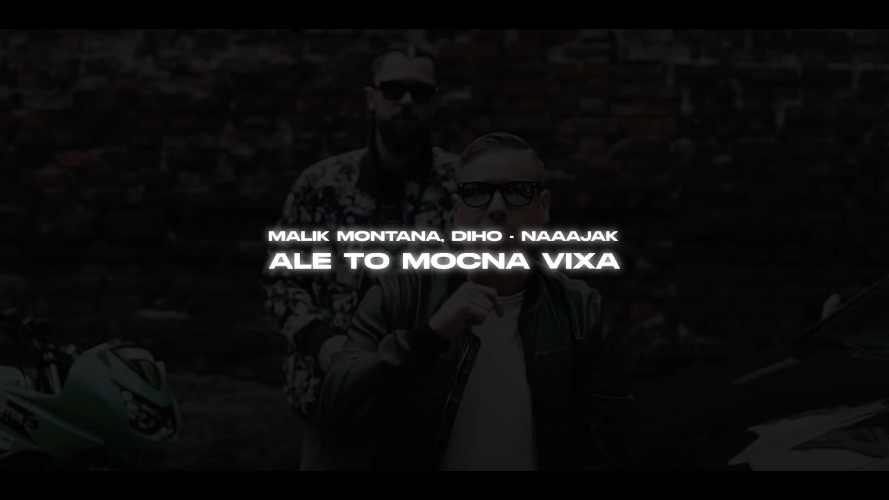 MALIK MONTANA, DIHO - NAAAJAK ale to MOCNA VIXA