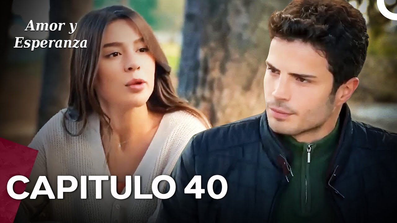 Amor y Esperanza - Capitulo 40 (Doblado en Espa&ntilde;ol)