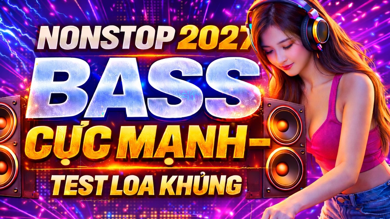 ✈️ NONSTOP 2027 VINAHOUSE DJ MIX 2027 🔥 BASS CỰC CHÁY 🔊 TEST DÀN LOA CÔNG SUẤT LỚN #nonstop