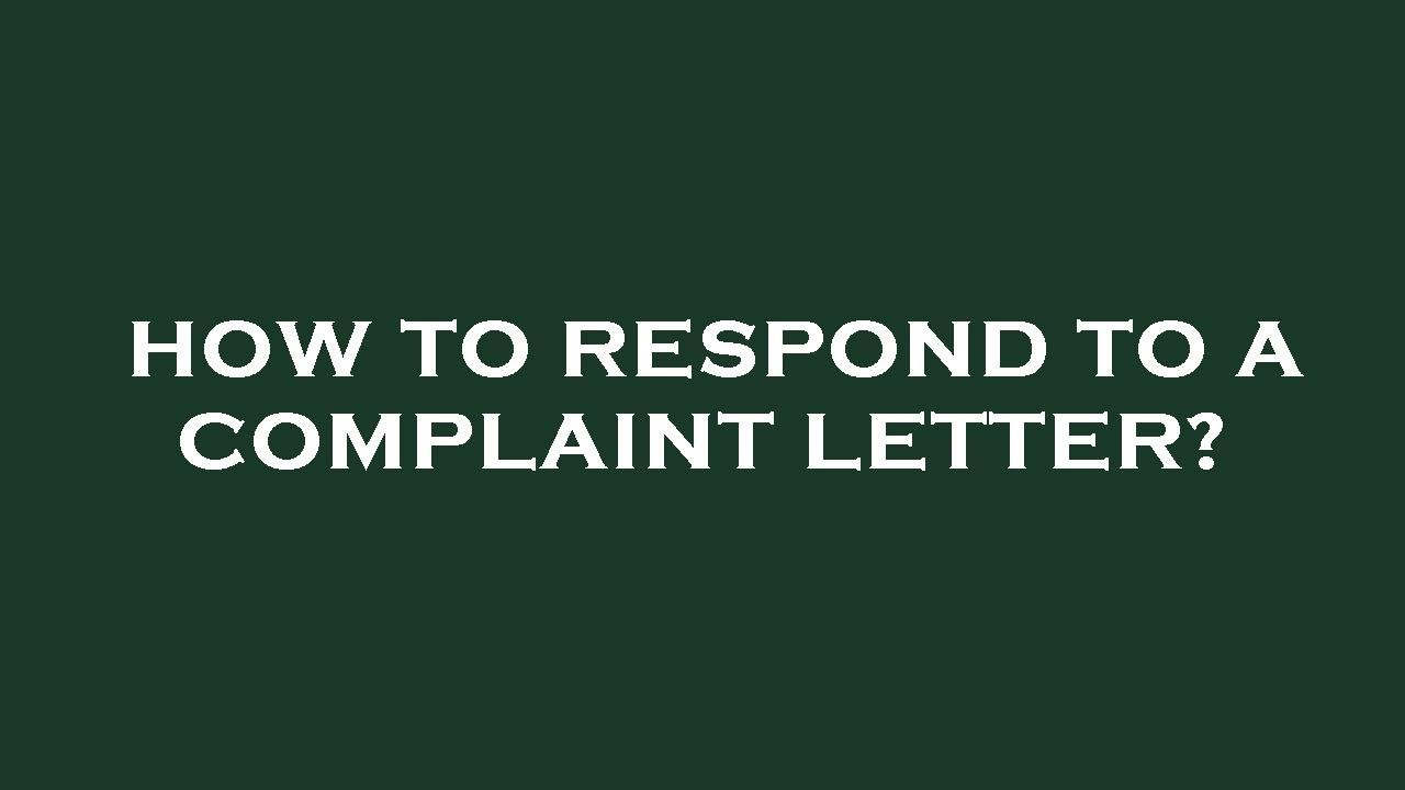 How to respond to a complaint letter?