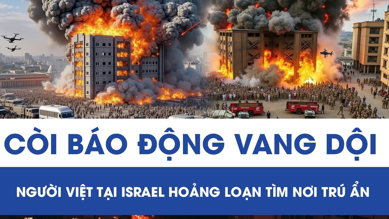 Còi báo động vang dội khắp nơi, người Việt tại Israel hoảng loạn tìm nơi trú ẩn