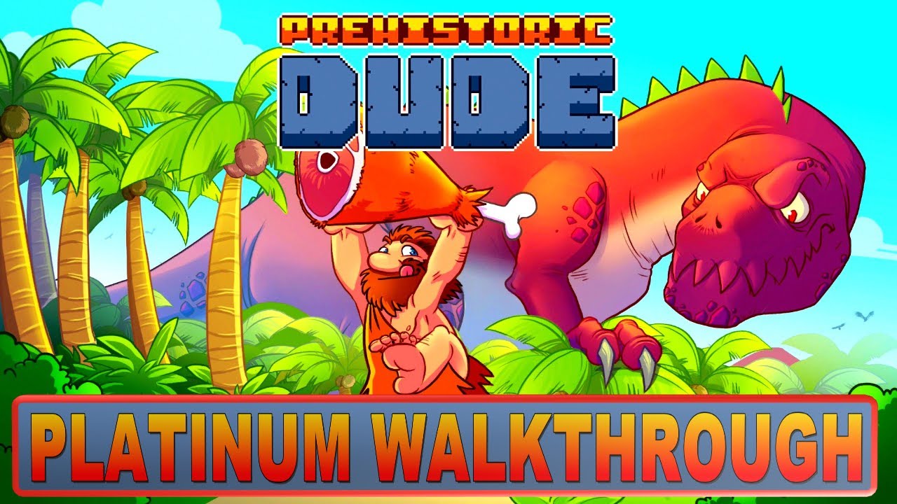 Prehistoric Dude Platinum Walkthrough | Trophy & Achievement Guide