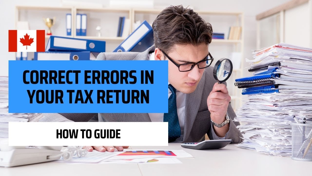 How To Correct Errors On Your Income Tax Return In Canada