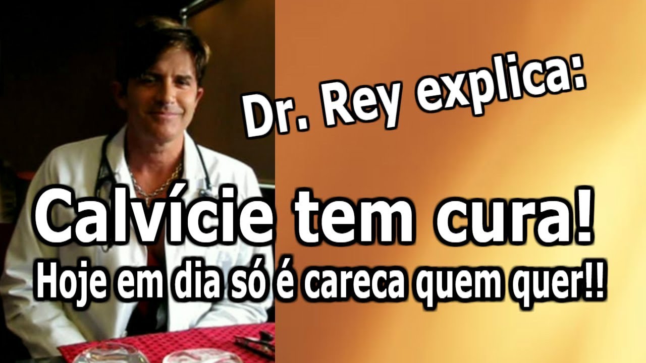 Dr. Rey - Calvície tem cura - descubra as únicas formas eficientes de combatê-la!