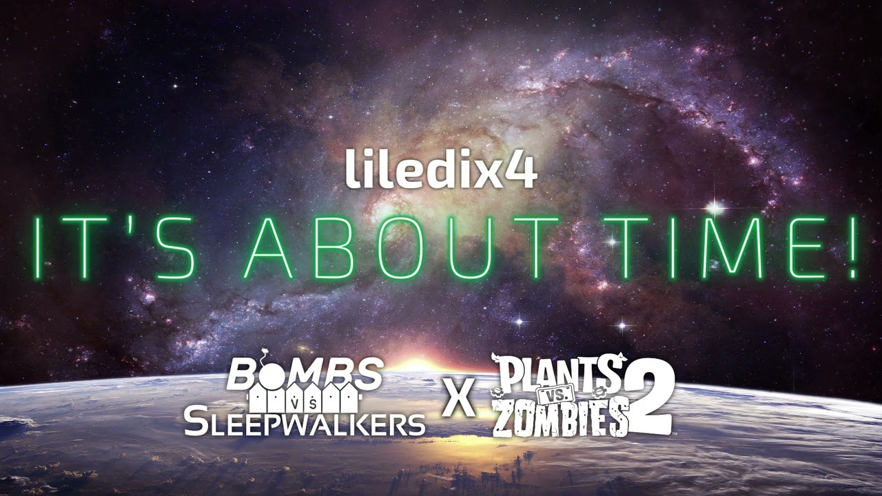 🎵 liledix4 &ndash; It's About Time! ︱ Plants vs. Zombies 2 + Bombs vs. Sleepwalkers ︱ Fanmade Remix