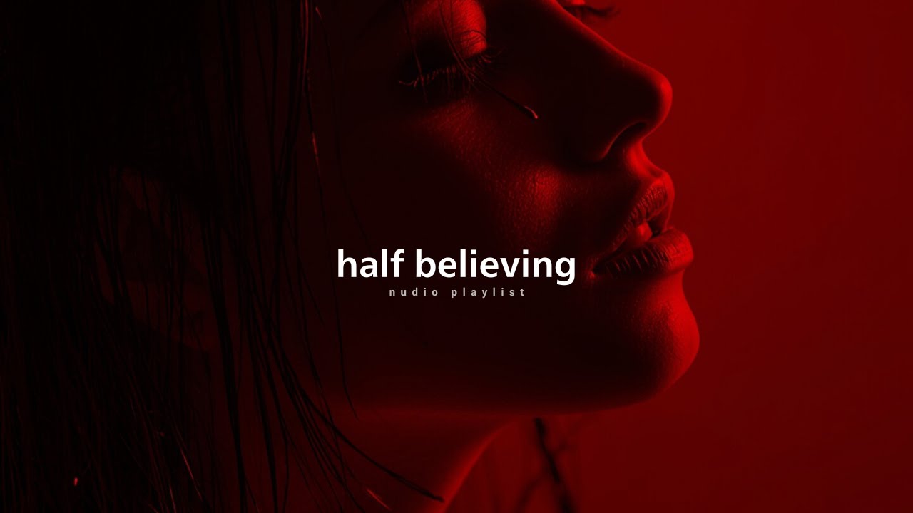 Half believing:RnB/Soul Chill Mix 🔥 Best R&B Bedroom Playlist