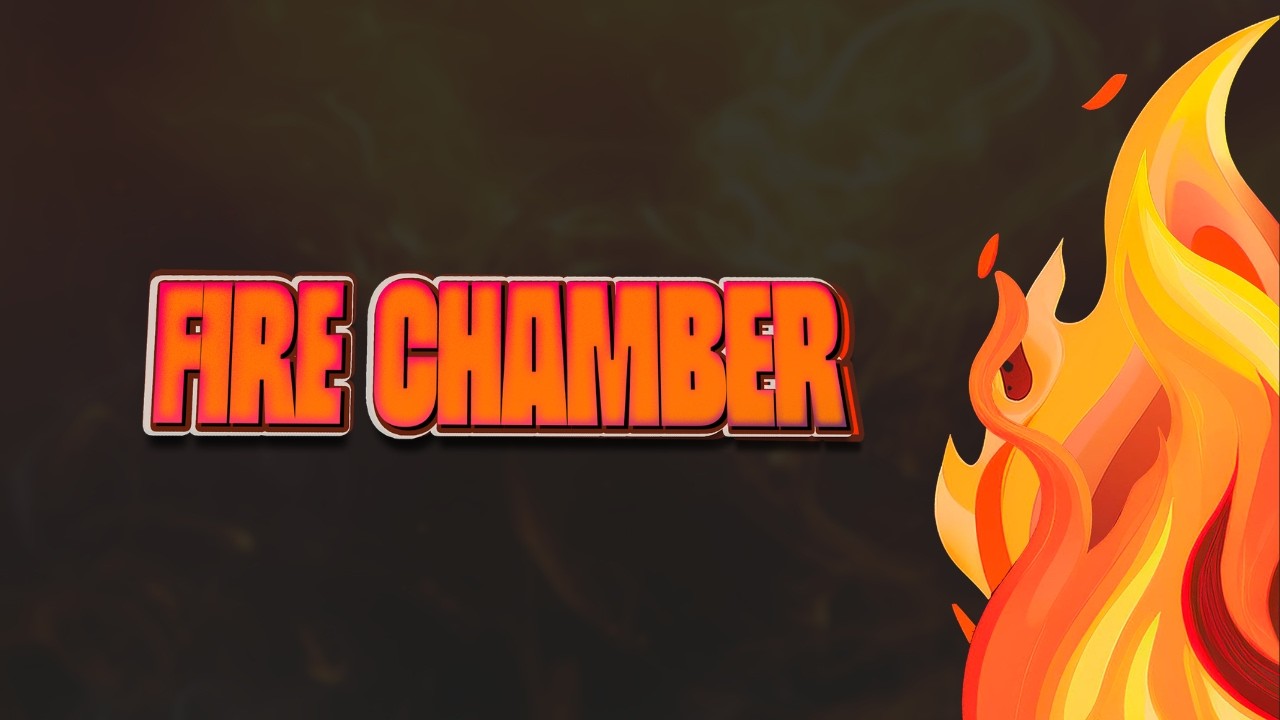 Fire Chamber - 13/03