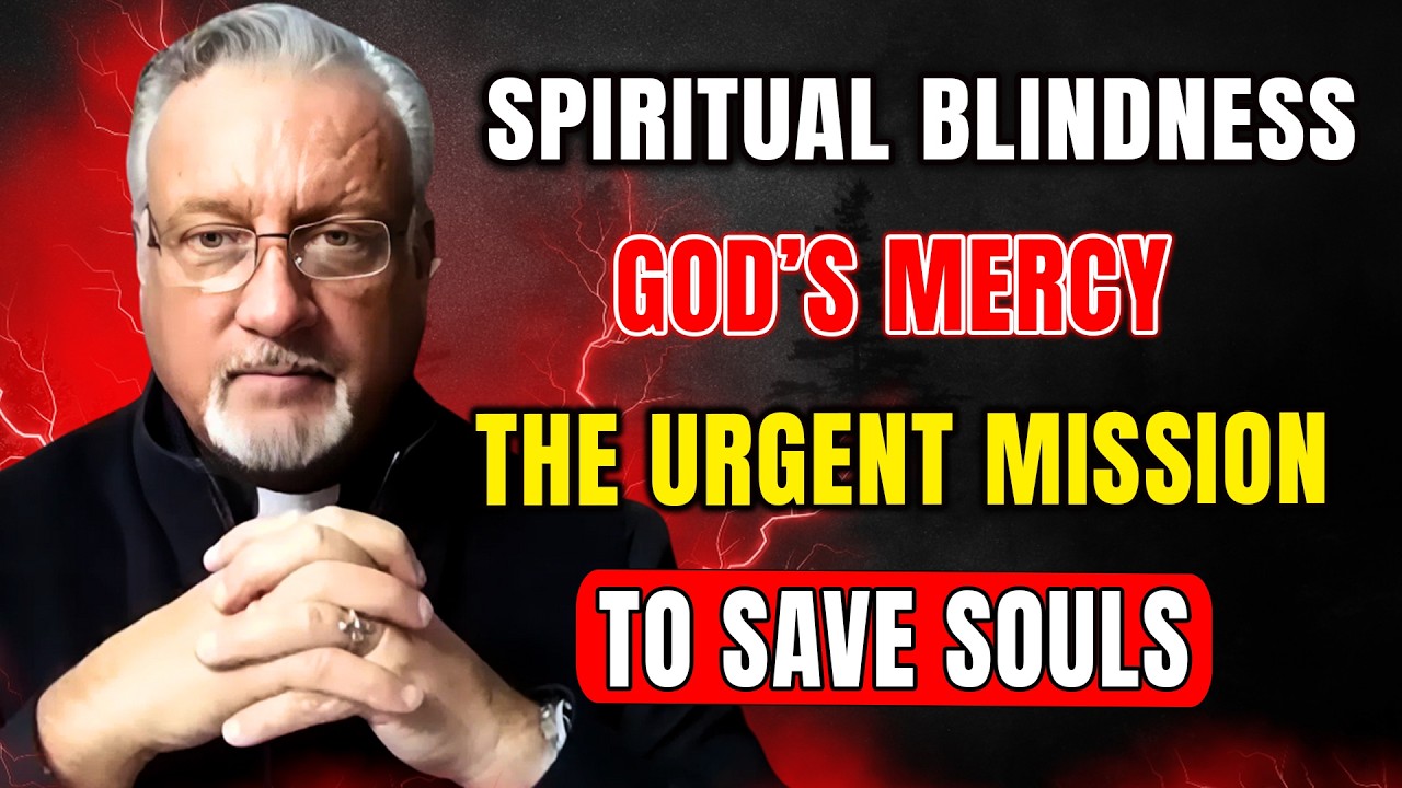Fr. Dan Reehil: Spiritual Blindness, God’s Mercy, and the Urgent Mission to Save Souls Now