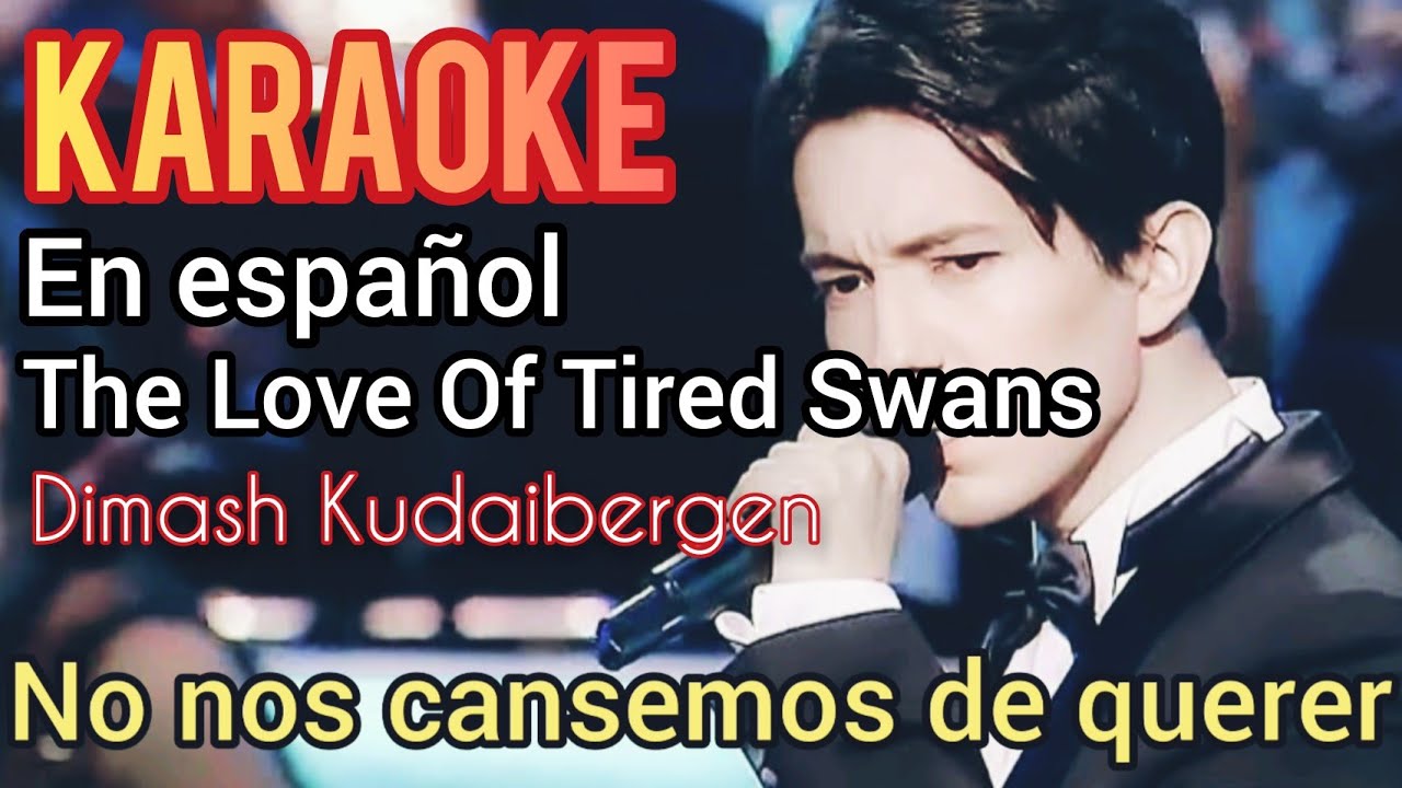 The Love Of Tired Swans - karaoke al Español - Dimash Kudaibergen
