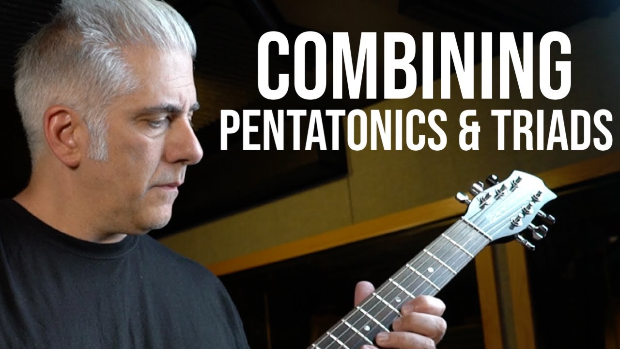 COMBINING PENTATONICS & TRIADS