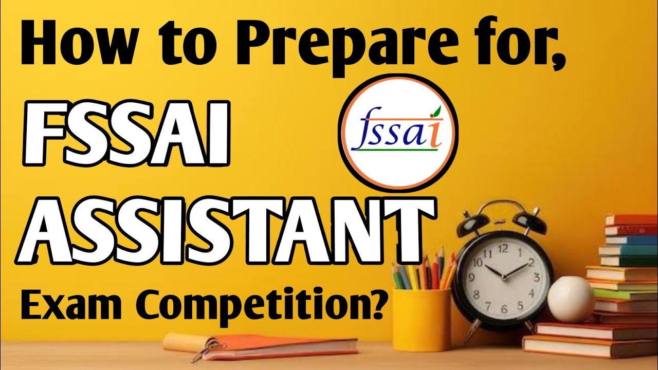 How to Prepare for the FSSAI Assistant Exam ? || FSSAI Assistant Exam Competition?
