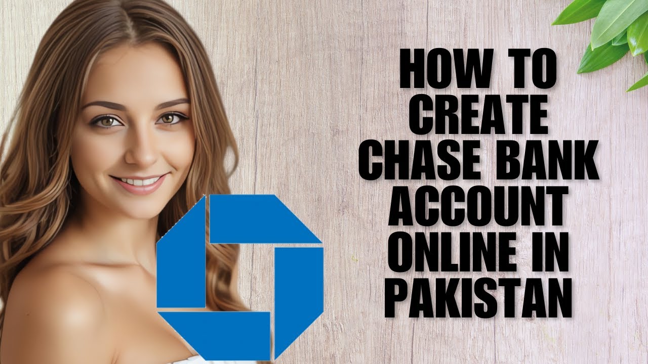 How To Create Chase Bank Account Online In Pakistan (Step-by-Step Guide)